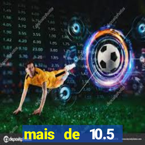 mais de 10.5 escanteios o que significa